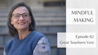 Mindful Making 67 - Great Southern Vest
