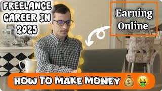 How to Make Money Online By Starting A Profitable Freelance Career In 2025 |Online Earning Ways 2025