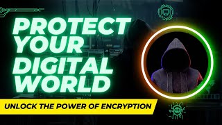 The Power of Encryption: Securing Your Digital World