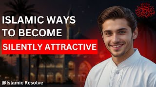 Become SILENTLY ATTRACTIVE With Teachings of PROPHET MUHAMMAD