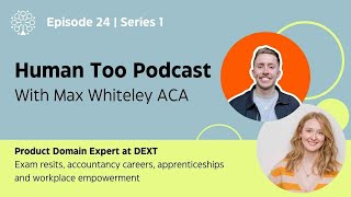 Human Too Podcast with Max Whiteley ACA (Product Domain Expert at DEXT)