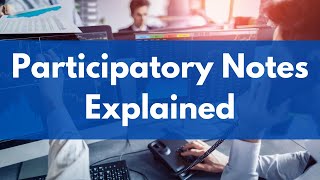 Participatory Notes Explained | P-Notes Explained | Features of Participatory Notes