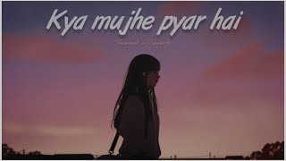 Kya Mujhe Pyar Hai || Tum kyu chale aate ho || Lofi remix | Slowed + Reverb || Status Guru