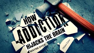Wayne Dyer: How Addiction Hijacks the Brain ( Wayne Dyer Psychology )