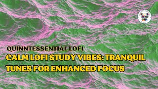 Calm Lofi Study Vibes: Tranquil Tunes for Enhanced Focus #StudySerenity #ChillStudy