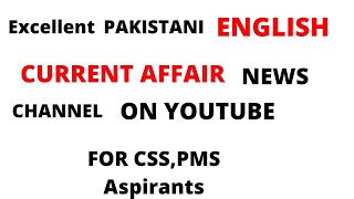 BEST PAKISTANI CURRENT AFFAIRS ENGLISH  NEWS CHANNEL || CSS,PMS || best current affairs channel