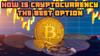How is cryptocurrency is best option