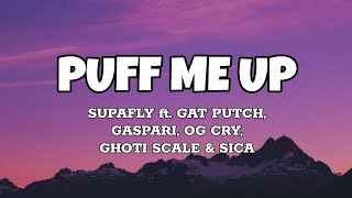Puff Me Up - Supafly ft. Gat Putch, Gaspari, OG Cry, Ghoti Scale & Sica (Lyrics)