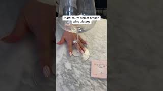 Sick of replacing broken wine glasses?