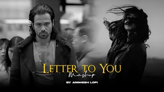 Letter To You Mashup | Phir Mohabbat x Jitni Dafa | Emotional Chillout | Animesh Lofi