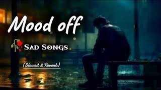 🥺Mood off Lofi Song💔 [ Slow & Reverb ] In2025