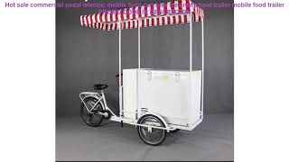 Review Hot sale commercial pedal /electric mobile food cart bike ice c