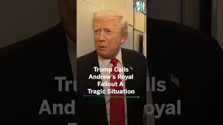 Trump calls Royal turmoil surrounding Andrew, "a tragic situation."