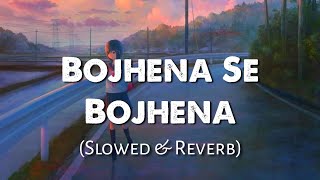 Bojhena se Bojhena | Slowed & Reverb | Bengali Lofi