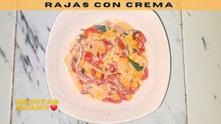 🌈Rajas Con Crema, Elote Y Pollo|Receta Muy Muy Fácil , Anímate A Cocinarlas 😋