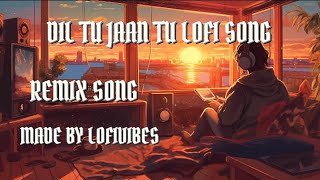 DIL TU JAAN TU SONG | LOFI SONG | #diltujaantu #lofimusic #lofisongs #popular #viralvideo