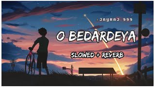 O Bedardeya Film Version (Slowed + Reverb) | Arijit Singh | Tu Jhoothi Main Makkaar | #jayraj_999