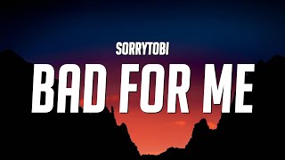 sorrytobi - bad for me (Lyrics)