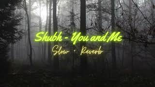 Shubh - You and Me (Slow + Reverb)