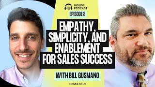 Why Empathy, Simplicity, and Enablement Are the Keys to Sales Success with Bill Gusmano