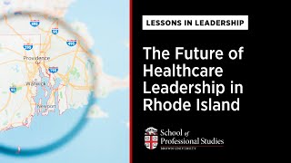 Lessons In Leadership | Healthcare: The Future of Healthcare Leadership in Rhode Island