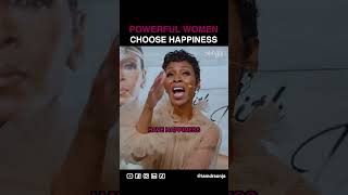 POWERFUL WOMEN CHOOSE HAPPINESS #empoweryourself