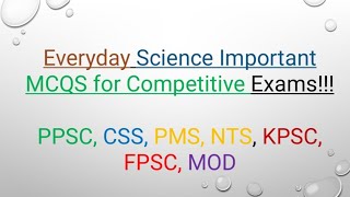 Important Everyday Science MCQs for competitive Exams!!! #css #nts #fpsc #mod #ppsc #pms #kpsc