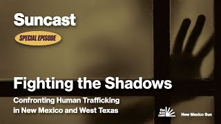 Fighting the Shadows: Confronting Human Trafficking in New Mexico and West Texas