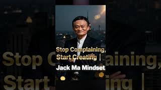 Stop Complaining Start Creating |Jack Ma Mindset #Shorts #careergrowth #motivation #motivationhindi