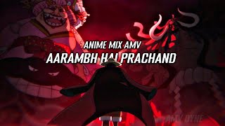 Anime Mix AMV | Aarambh Hai Prachand | AMV Dyne