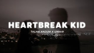 Heartbreak Kid | Talha Anjum X Umair | LYRICS | HD AUDIO