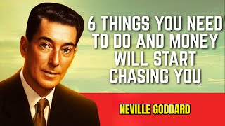 6 THINGS YOU NEED TO DO & MONEY WILL START CHASING YOU | NEVILLE GODDARD TEACHINGS ON MONEY