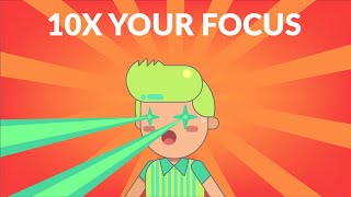 How to 10x Your Focus
