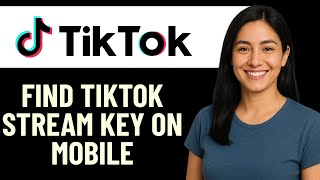 How to Find TikTok Stream Key on Mobile (2025) | Full Guide for Streaming Setup