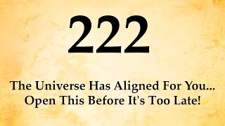222 The Universe Has Aligned For You... Open This Before It's Too Late!