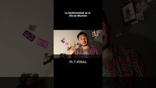 La #biodiversidad en el #diademuertos | Pt. 7-FINAL #méxico