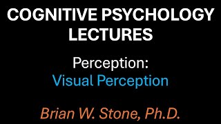 Cognitive Psychology - Perception Pt1 - Visual Perception