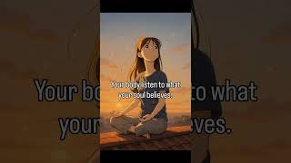 What you believe deep within… your body will reflect in silence.
