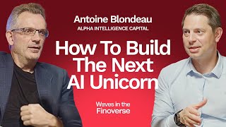 How To Build The Next AI Unicorn | Antoine Blondeau, Founder, Alpha Intelligence Capital