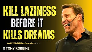 🔥 Kill Your Laziness Before It Kills Your Dreams | Tony Robbins Motivational Speech