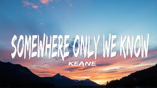 Keane - Somewhere Only We Know (Lyrics)