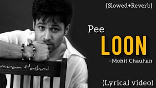 Pee Loon (LYRICS VIDEO)/[Slowed and Reverb]/Once Upon A Time In Mumbai|Emraan & Prachi|Mohit Chauhan