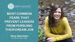 The Most Common Fears That Prevent Leaders From Pursuing Their Dream Job