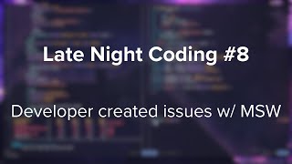 Late Night Coding #8: Developer created issues with MSW