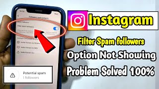 instagram filter spam followers option not showing | instagram potential spam option not showing