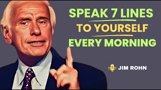 SPEAK 7 LINES TO YOURSELF EVERY MORNING - Jim Rohn Motivation