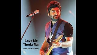 Love me thoda aur. Arijit sing. Lofi (slow+reverb) full song.
