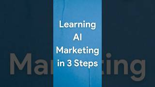 Master AI Marketing | 3 Steps and 6 Levels to Become an AI Marketer