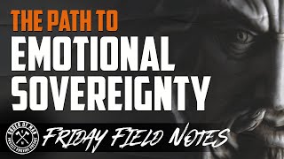 The Path to Emotional Sovereignty | FRIDAY FIELD NOTES