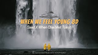 When We Feel Young 8D Music | Saad X When Chai Met Toast [8D Surrounded Sound]